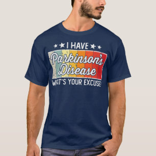 T-shirt I Have Parkinsons Whats Your Excuse Disease