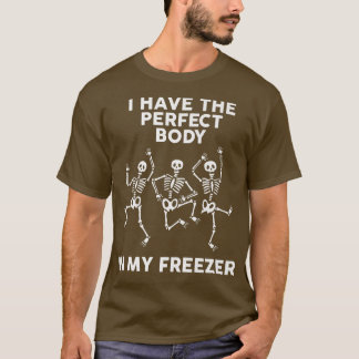 T-shirt I Have Perfectbody In My Freezer Skeleton Dancing 