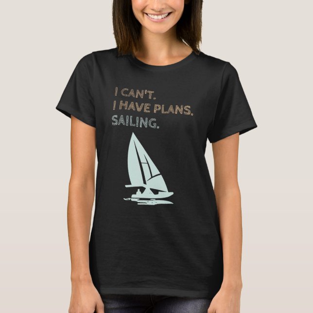 T-shirt I Have Plans Sailing Boating Yachts Racing Skipper (Devant)