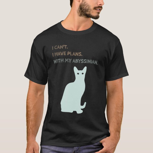 T-shirt I Have Plans With My Abyssinian Cat (Devant)