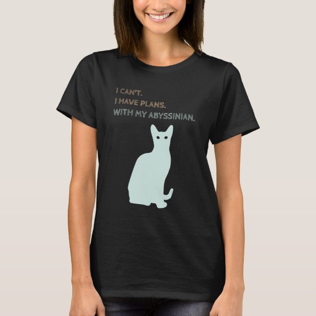 T-shirt I Have Plans With My Abyssinian Cat (Devant)