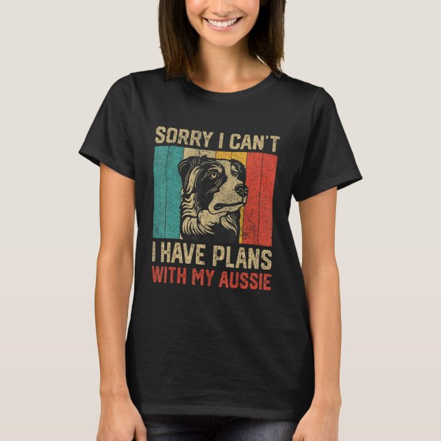 T-shirt I Have Plans With My Aussie  Australian Shepherd (Devant)