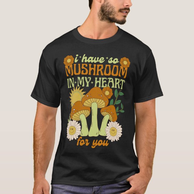 T-shirt I Have So Mushroom in My Heart For You  (Devant)