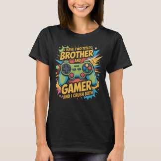 T-shirt I have two titles brother and gamer Boy Kids