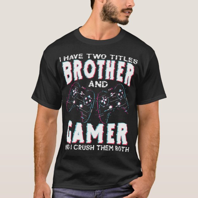 T-shirt I Have Two Titles Brother and Gamer Funny Gaming (Devant)