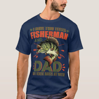 T-shirt I Have Two Titles Fisherman Dad Bass Fishing 