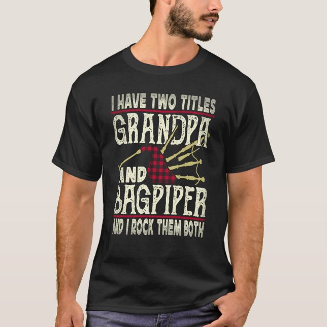T-shirt I Have Two Titles Grandpa And Bagpiper Bagpipe Mus (Devant)