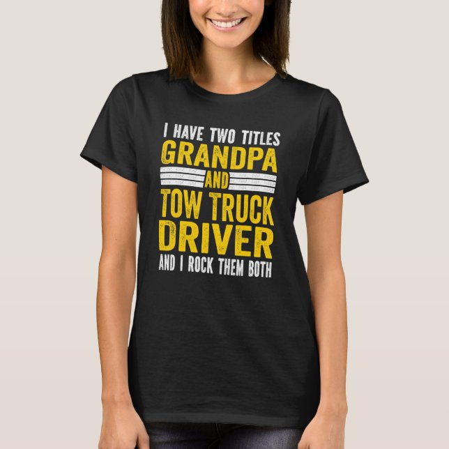T-shirt I have Two Titles Grandpa and tow truck driver Gra (Devant)