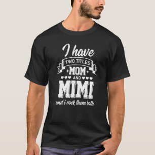 T-shirt I Have Two Titles Maman et Mimi And I Rock Them Bo