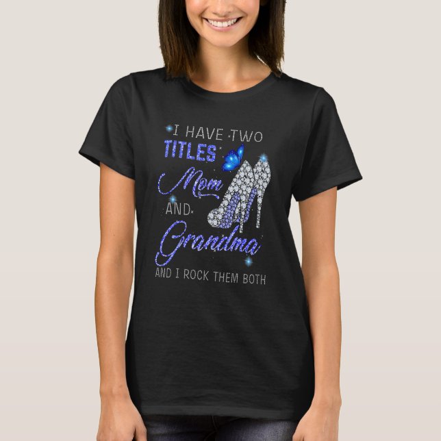 T-shirt I Have Two Titles Mom And GRANDMA Blue High Heels  (Devant)