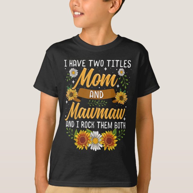T-shirt I Have Two Titles Mom And Mawmaw Mothers Day  (Devant)