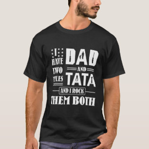 T-shirt I Have Two Tittle Papa et Tata Et I Rock Them Bo