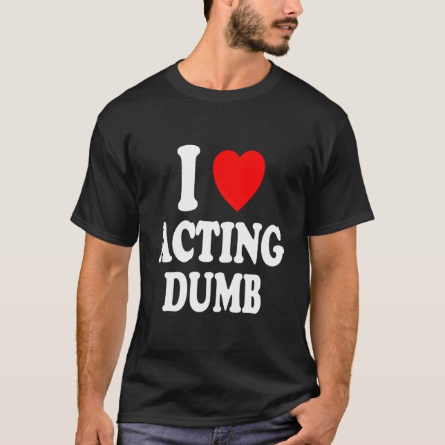 T-shirt I He Love Acting Dumb Class Clown Prankster (Devant)