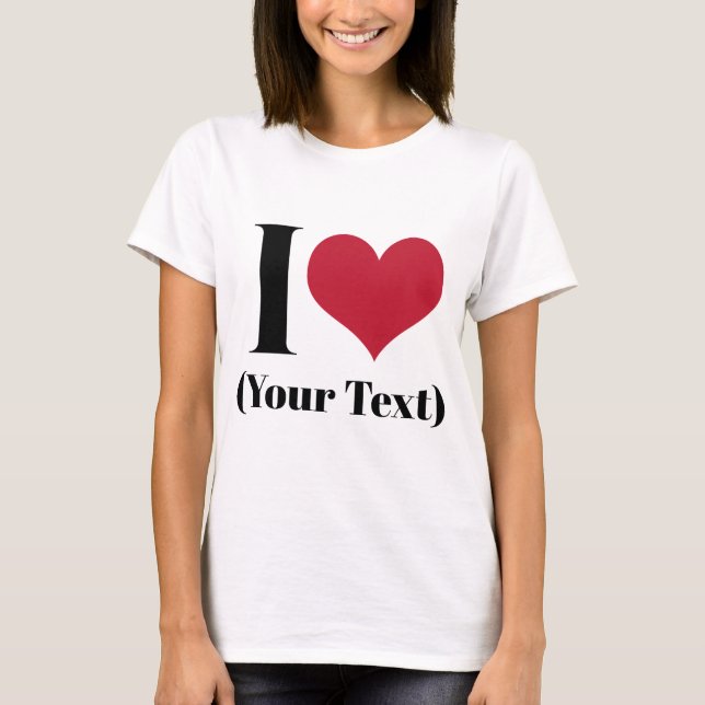 T-shirt I Heart (Ajouter Votre Propre Texte Personnalisé)  (Devant)