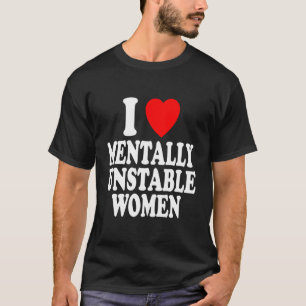 T-shirt I Heart (Amour) Mental Unstable Femmes Funny Sarca