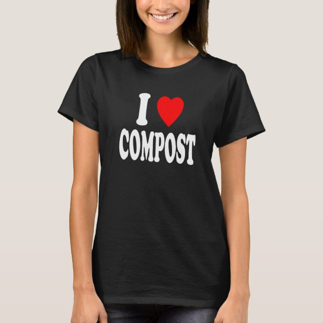 T-shirt I Heart (Love) Compost Lawn Landscaping Gardening  (Devant)