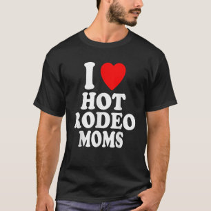 T-shirt I Heart Love Hot Rodeo Moms Cowgirl Barrel Racing