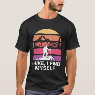 T-shirt I Hike I Find Myself Hiking Motivational Quote Hik