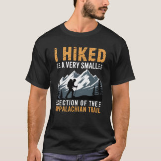 T-shirt I Hiked A Very Small Section The Appalachian Trail