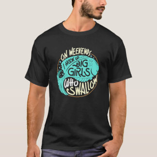 T-shirt I Hook Up Big Girls Who Swallow Fishing Angler Spo