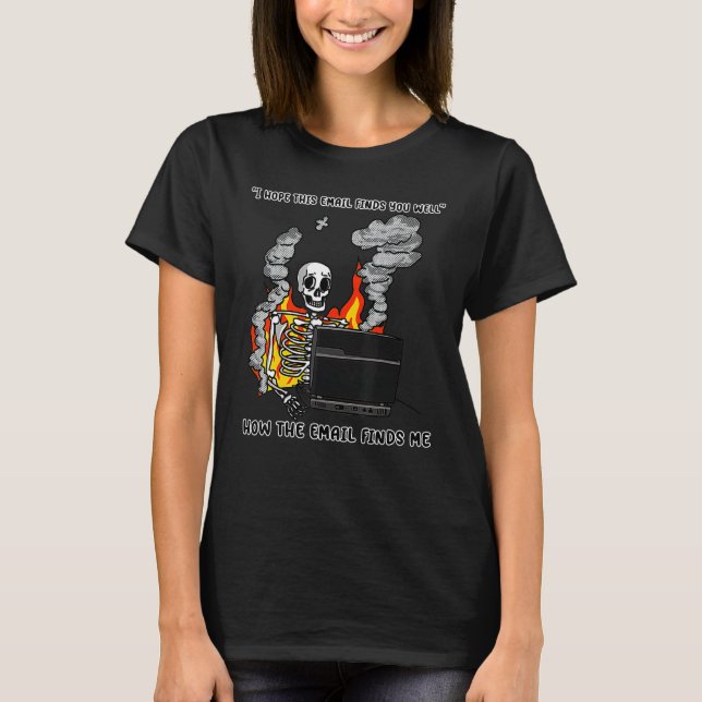 T-shirt I Hope This Email Finds You Well  Skeleton (Devant)