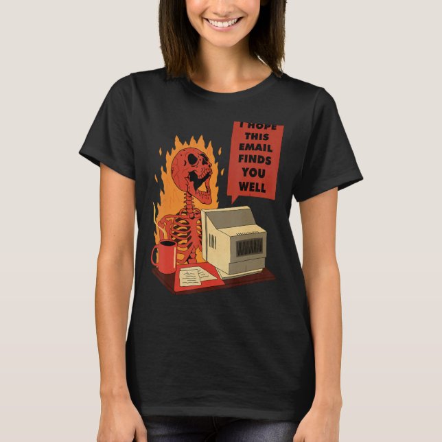 T-shirt I Hope This Email Finds You Well Skeleton (Devant)