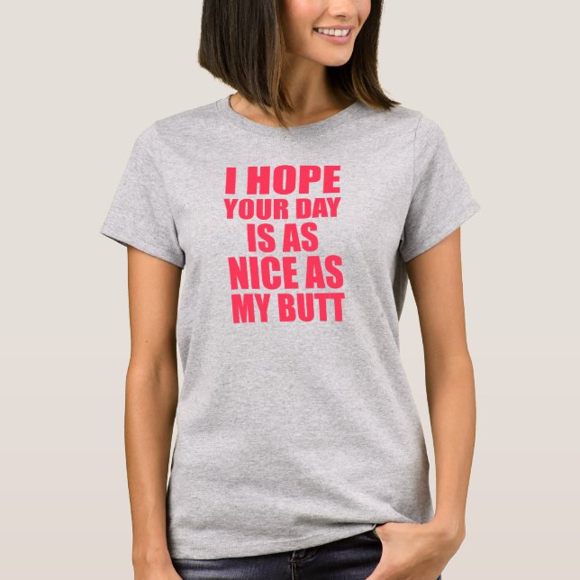T-shirt I Hope your day is As Nice As My Butt (Devant)