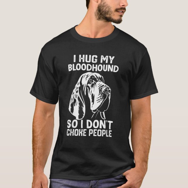 T-shirt i Hug My Bloodhound So I Dont Choke People  (Devant)