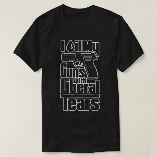 T-shirt I Huile My Guns With Liberal Tears Pro 2e Amendeme (Design devant)