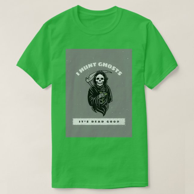 T-shirt I Hunt Ghosts Itx27s Dead Bon idéal pour Halloween (Design devant)