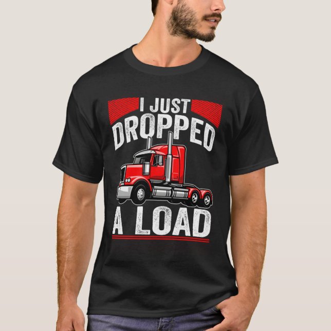 T-shirt i just dropped a load Steersman 18 Wheeler Truck D (Devant)