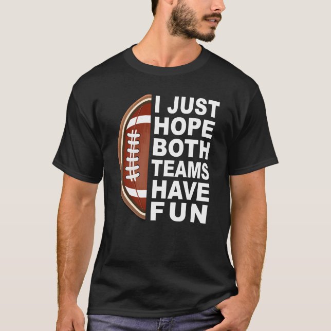 T-shirt I Just Hope Both Teams Have Fun Women Men Football (Devant)