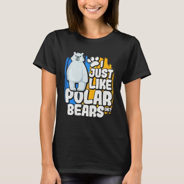 T-shirt I Just Like Polar Bears Ok (Devant)