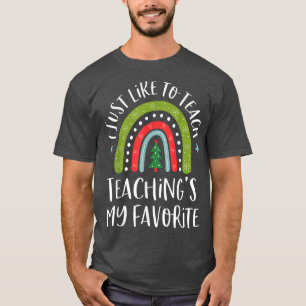 T-shirt I Just Like to Teach Teachings My Favorite Christm