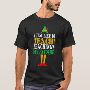 T-shirt I Just Like to Teach Teachings My Favorite Teacher