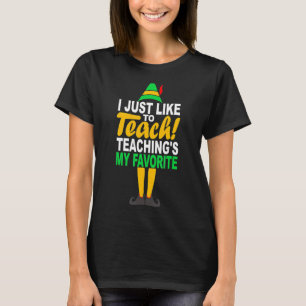 T-shirt I Just Like to Teach Teachings My Favorite Teacher