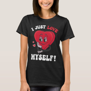 T-shirt I Just Love Myself Valentines Day for Singles Retr