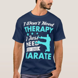 T-shirt I Just Need to Do Karate
