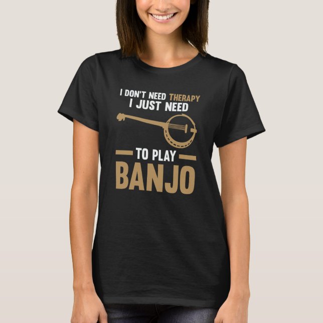 T-shirt I just need to play Banjo Banjo  1 (Devant)