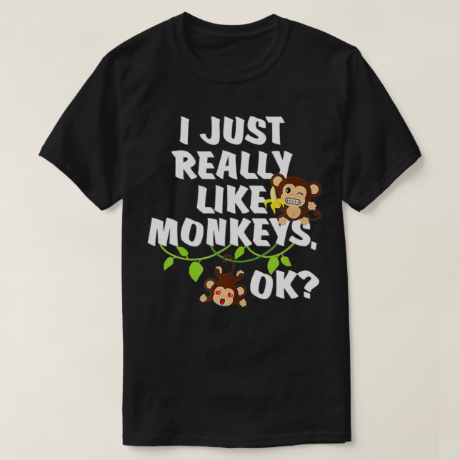 T-shirt I Just Really Like Monkeys OK Funny Monkey Gift  (Design devant)