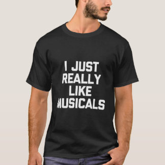 T-shirt I Just Really Like Musicals Saying Theatre