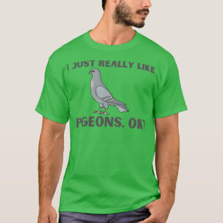 T-shirt I Just Really Like Pigeons OK 36