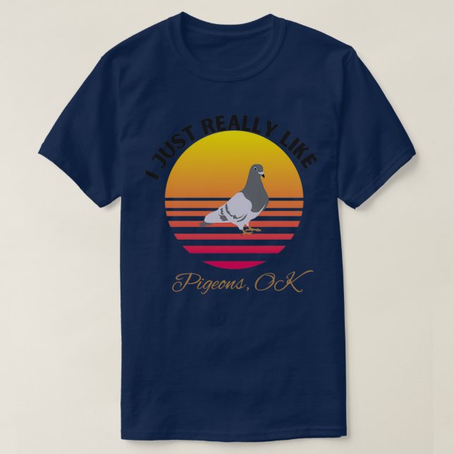 T-shirt I Just Really Like Pigeons OK 39 (Design devant)