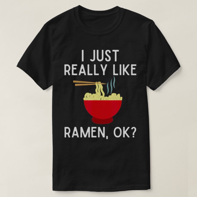 T-shirt I Just Really Like Ramen Ok  Funny Ramen Lover Gif (Design devant)