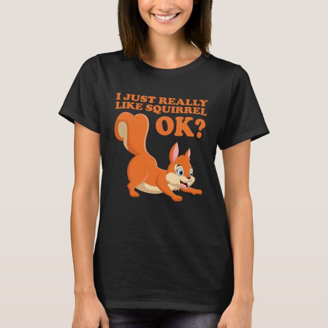 T-shirt I Just Really Like Squirrel ok  Hazelnut oak nut (Devant)