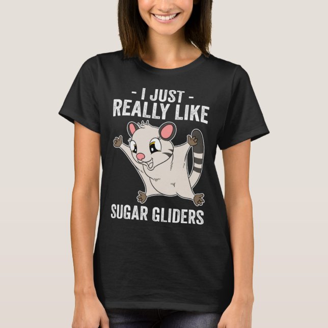 T-shirt I Just Really Like Sugar Gliders (Devant)