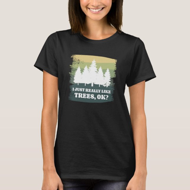 T-shirt I Just Really Like Trees Ok Bushcraft Camping Camp (Devant)
