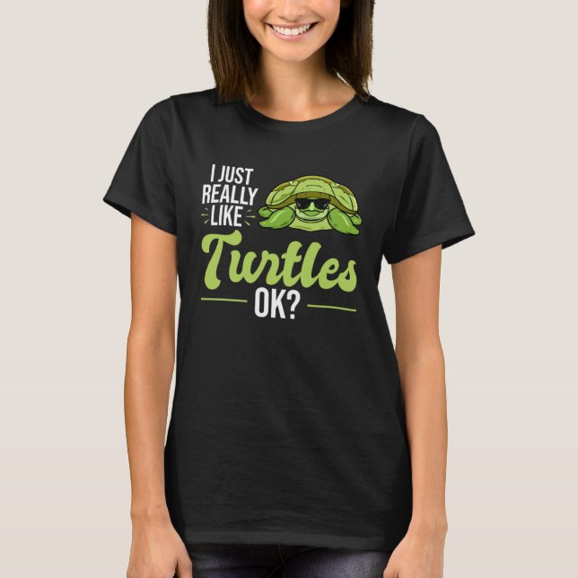 T-shirt I Just Really Like Turtles Sea Turtle (Devant)