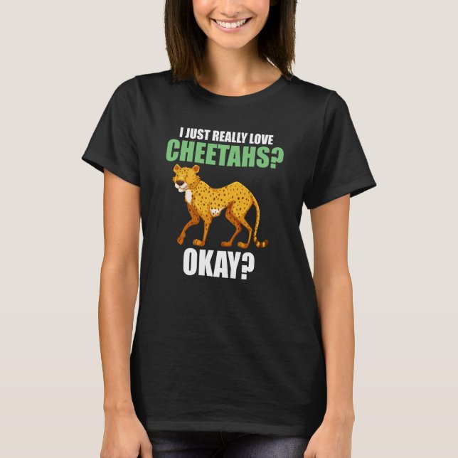 T-shirt I just really love cheetahs okay cheetahs (Devant)