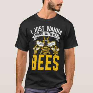 T-shirt I Just Wanna Hang With My Bees Beekeeper Apiarist 